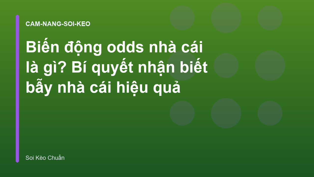 Biến động odds nhà cái là gì? Bí quyết nhận biết bẫy nhà cái hiệu quả