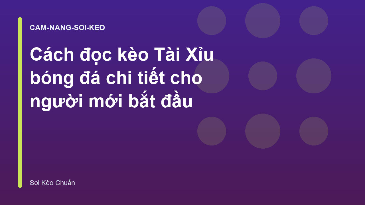 Cách đọc kèo Tài Xỉu bóng đá chi tiết cho người mới bắt đầu