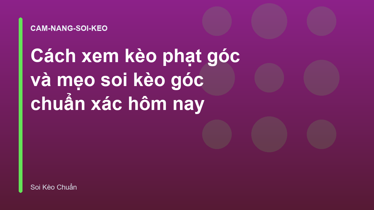 Cách xem kèo phạt góc và mẹo soi kèo góc chuẩn xác hôm nay
