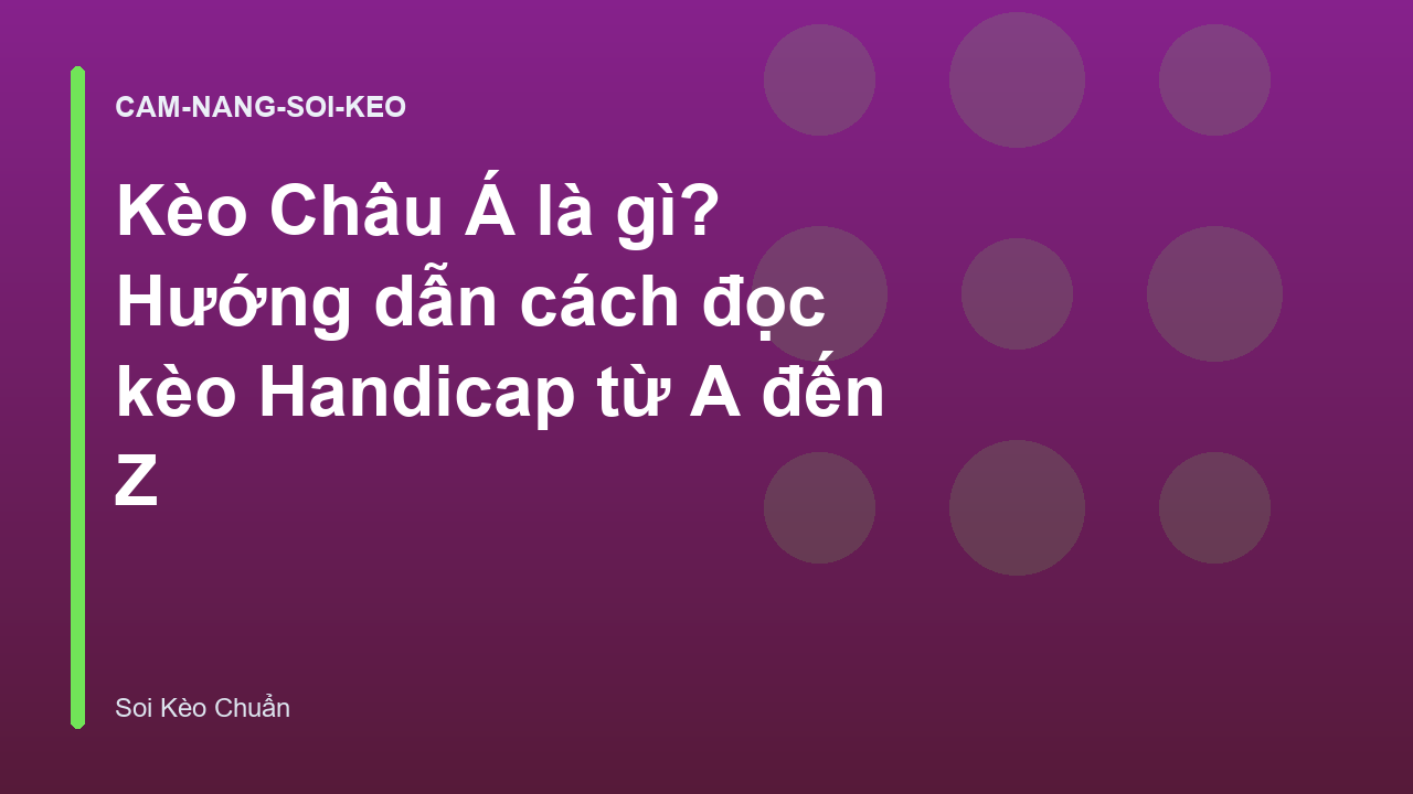 Kèo Châu Á là gì? Hướng dẫn cách đọc kèo Handicap từ A đến Z