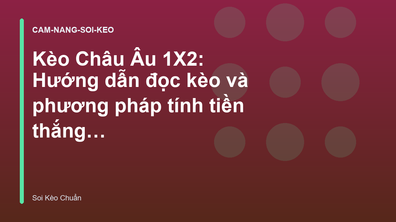 Kèo Châu Âu 1X2: Hướng dẫn đọc kèo và phương pháp tính tiền thắng thua