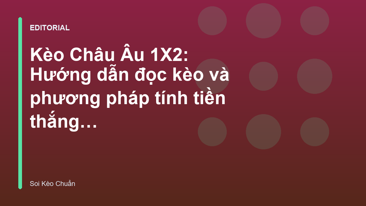 Hướng dẫn đọc kèo Châu Âu 1X2 cơ bản