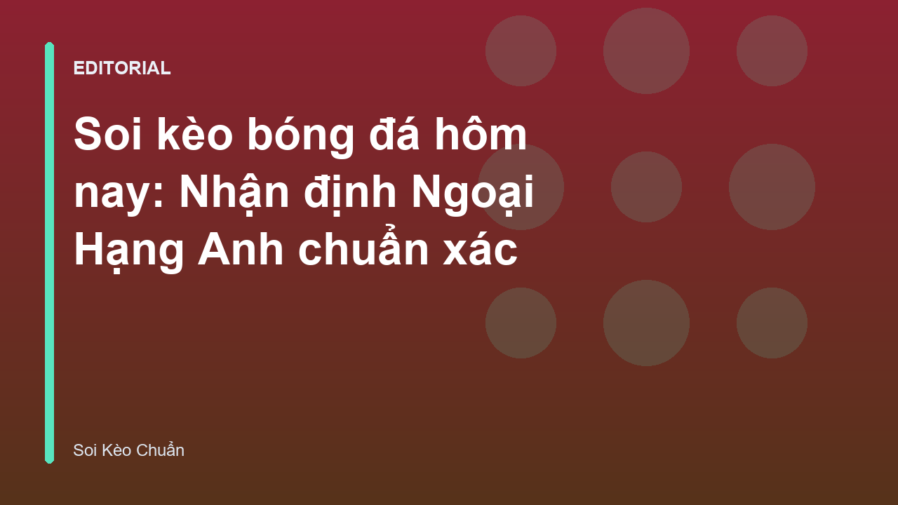 Phân tích soi kèo bóng đá Ngoại Hạng Anh