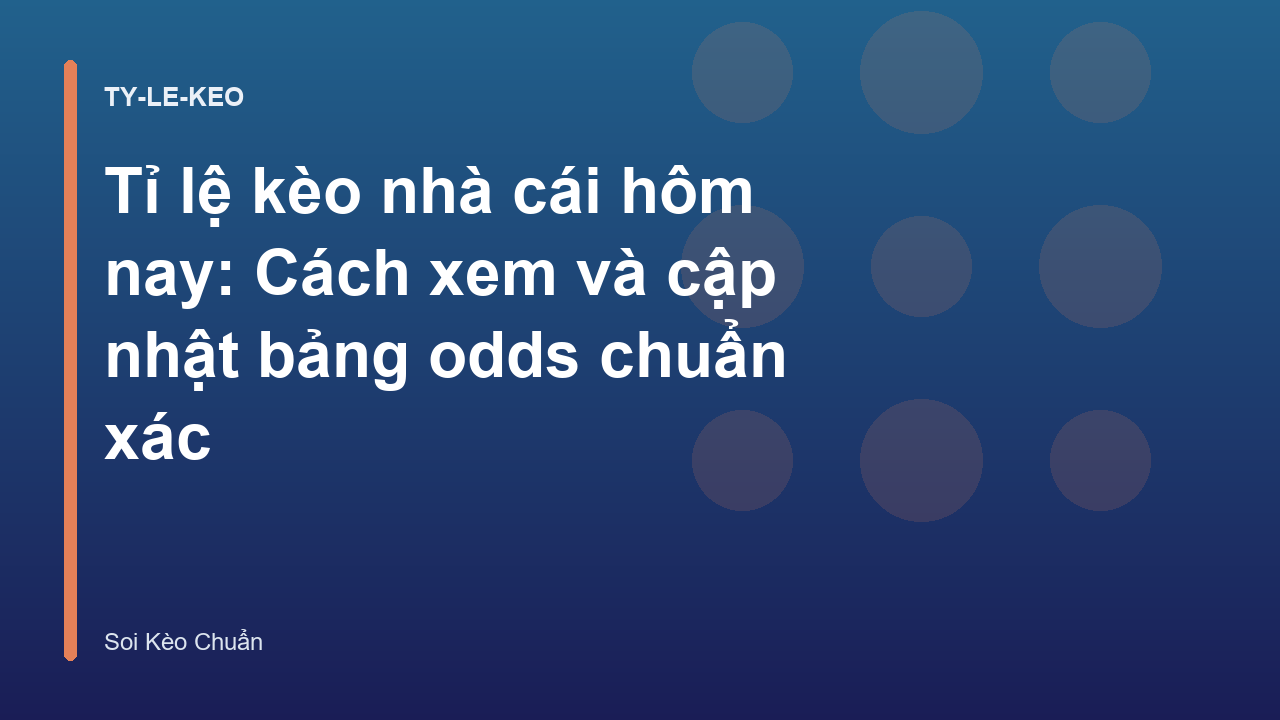 Tỉ lệ kèo nhà cái hôm nay: Cách xem và cập nhật bảng odds chuẩn xác